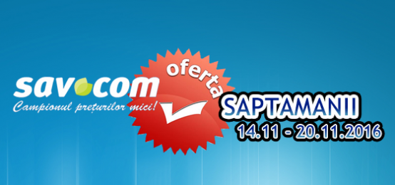 Savcom – Oferta saptamanii 14.11 – 20.11.2016